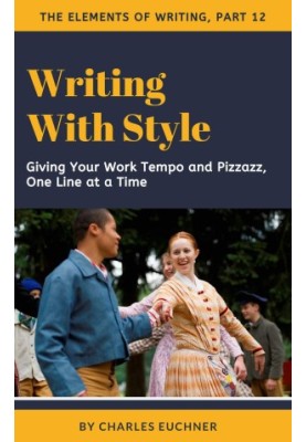 Writing With Style: A Concise Guide to Giving Your Work Tempo and Pizzazz, One Line at a Time