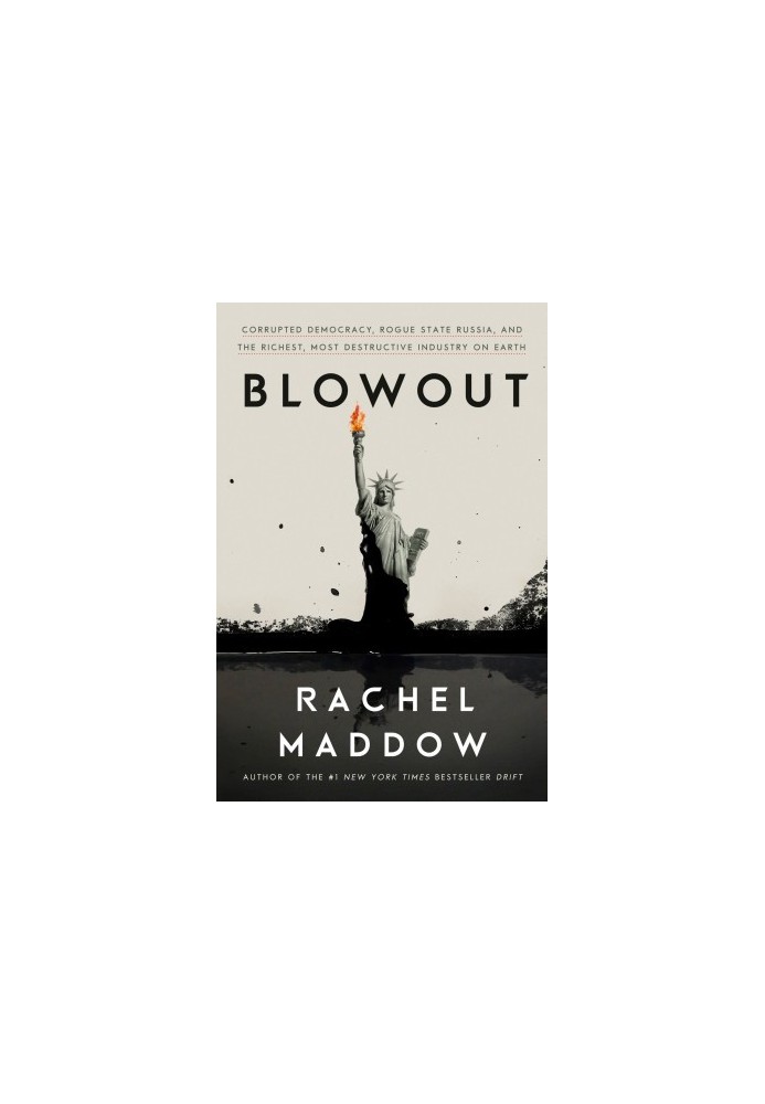 Blowout: Corrupted Democracy, Rogue State Russia, and the Richest, Most Destructive Industry on Earth