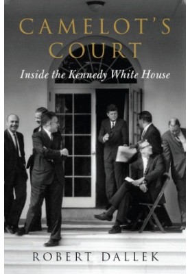 Camelot's Court · Inside the Kennedy White House