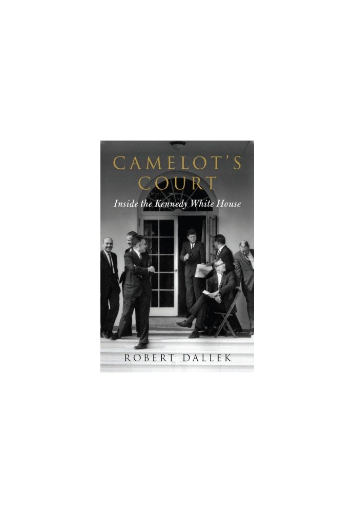 Camelot's Court · Inside the Kennedy White House