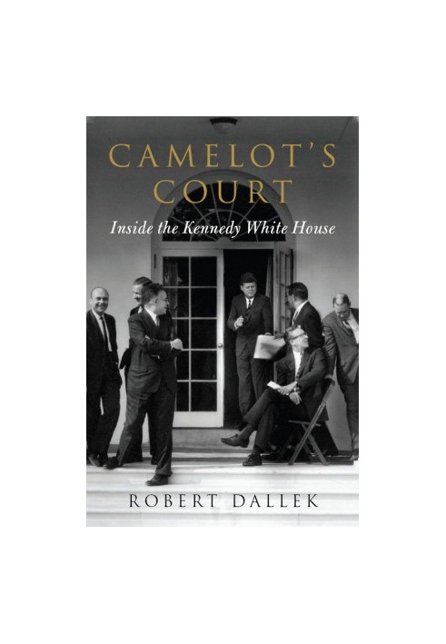 Camelot's Court · Inside the Kennedy White House