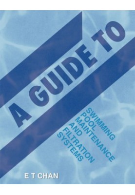 A guide to swimming pool maintenance and filtration systems: an instructional know-how on everything you need to know about s
