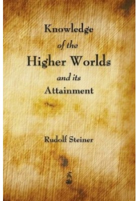 Knowledge of the Higher Worlds and Its Attainment