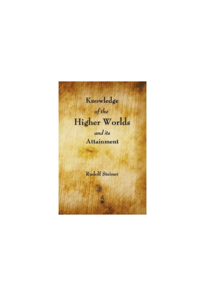 Knowledge of the Higher Worlds and Its Attainment