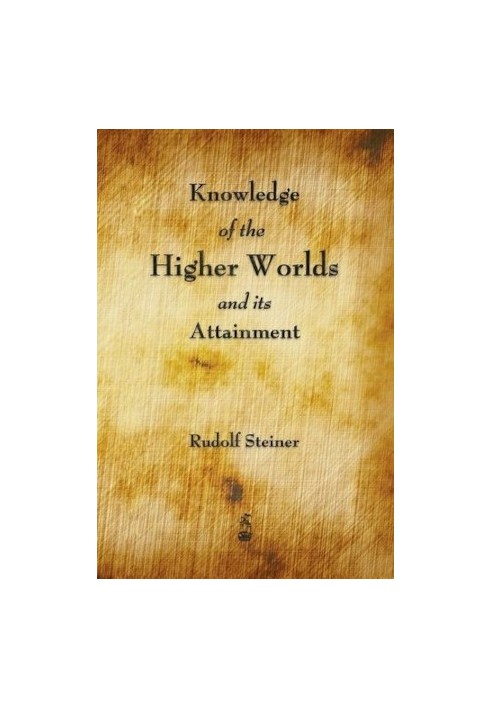 Knowledge of the Higher Worlds and Its Attainment