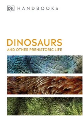 Dinosaurs and Other Prehistoric Life (DK Handbooks)