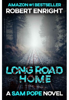 Long Road Home · A Pulse Racing Action Thriller You Won't Want to Put Down. (Sam Pope Series Book 3)