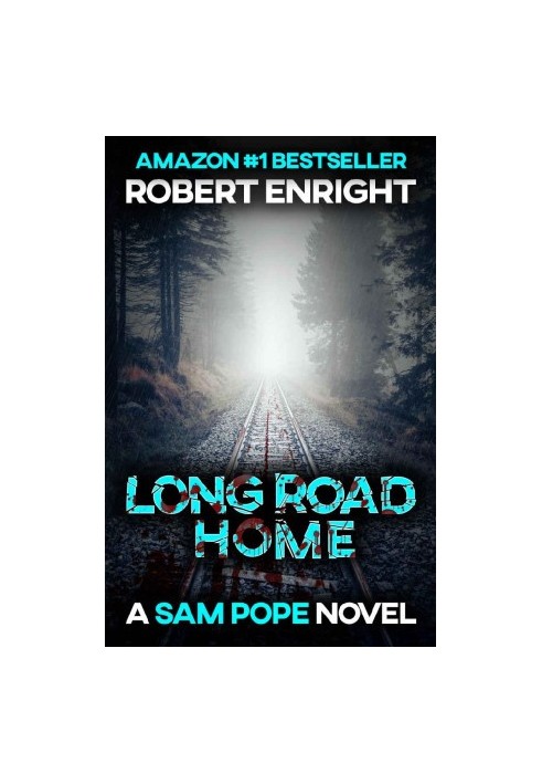 Long Road Home · A Pulse Racing Action Thriller You Won't Want to Put Down. (Sam Pope Series Book 3)