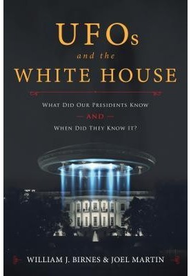 UFOs and the White House: What Did Our Presidents Know and When Did They Know It?