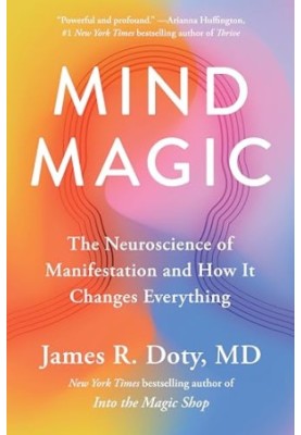 Mind Magic: the neuroscience of manifestation and how it changes everything