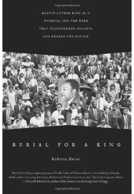 Burial for a King : Martin Luther King Jr.'s funeral and the week that transformed Atlanta and rocked the nation