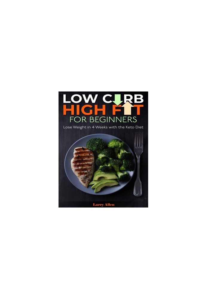 Low Carb High Fat for Beginners: Lose Weight in 4 Weeks with the Keto Diet