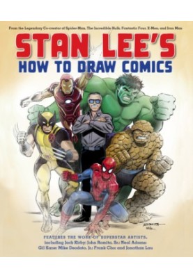 Stan Lee’s How to draw comics : from the legendary co-creator of Spider-Man, the Incredible Hulk, Fantastic Four, X-Men, and 