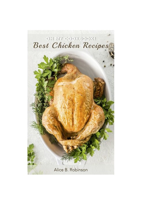 Oh My CookBook! Best Chicken Recipes: 50 Delicious and Easy Poultry Dishes