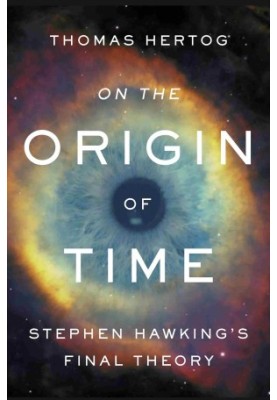 On the Origin of Time: Stephen Hawking's Final Theory