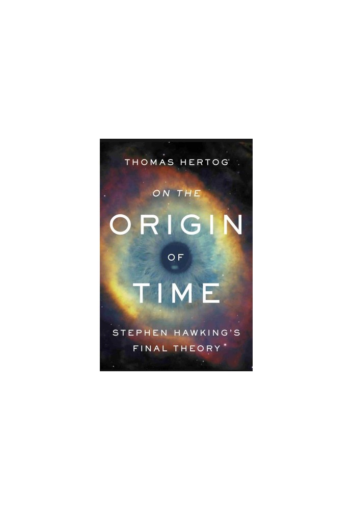 On the Origin of Time: Stephen Hawking's Final Theory
