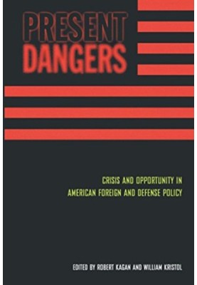 Present Dangers: Crisis and Opportunity in America’s Foreign and Defense Policy