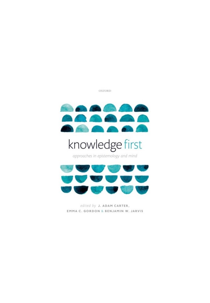 Knowledge First: Approaches in Epistemology and Mind