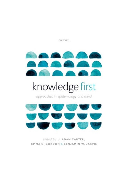 Knowledge First: Approaches in Epistemology and Mind