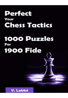 Perfect Your Chess Tactics - 1000 Puzzles For 1900 Fide