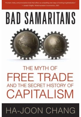 Bad samaritans : the myth of free trade and the secret history of capitalism