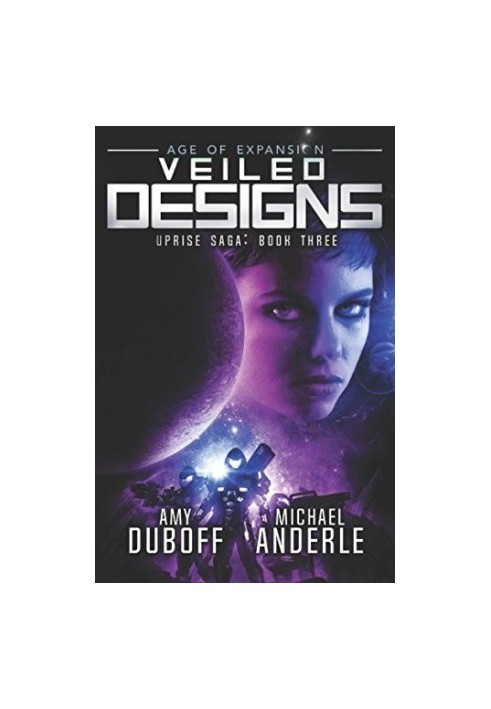 Veiled Designs: Age of Expansion, A Kurtherian Gambit Series - Uprise Saga, Book 3