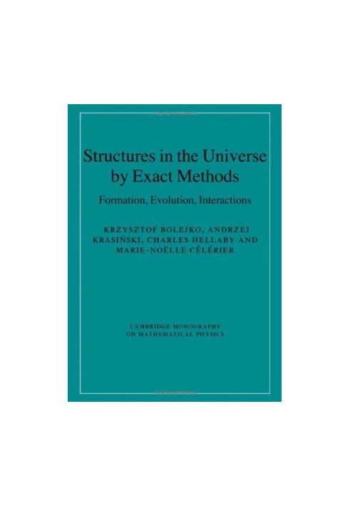 Structures in the Universe by Exact Methods: Formation, Evolution, Interactions