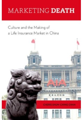 Marketing death: culture and the making of a life insurance market in China