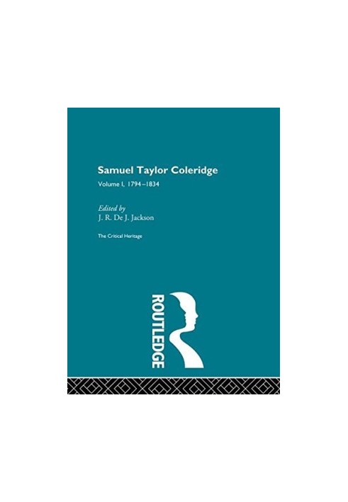 The Collected Critical Heritage I: Samuel Taylor Coleridge: The Critical Heritage Volume 1 1794-1834