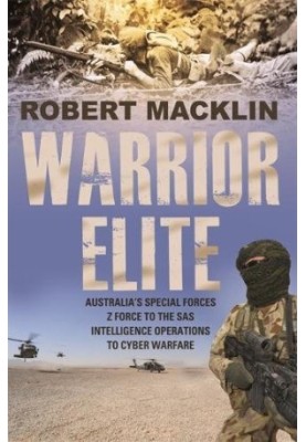 Warrior elite : Australia's special forces, Z force to the SAS intelligence operations to cyber warfare