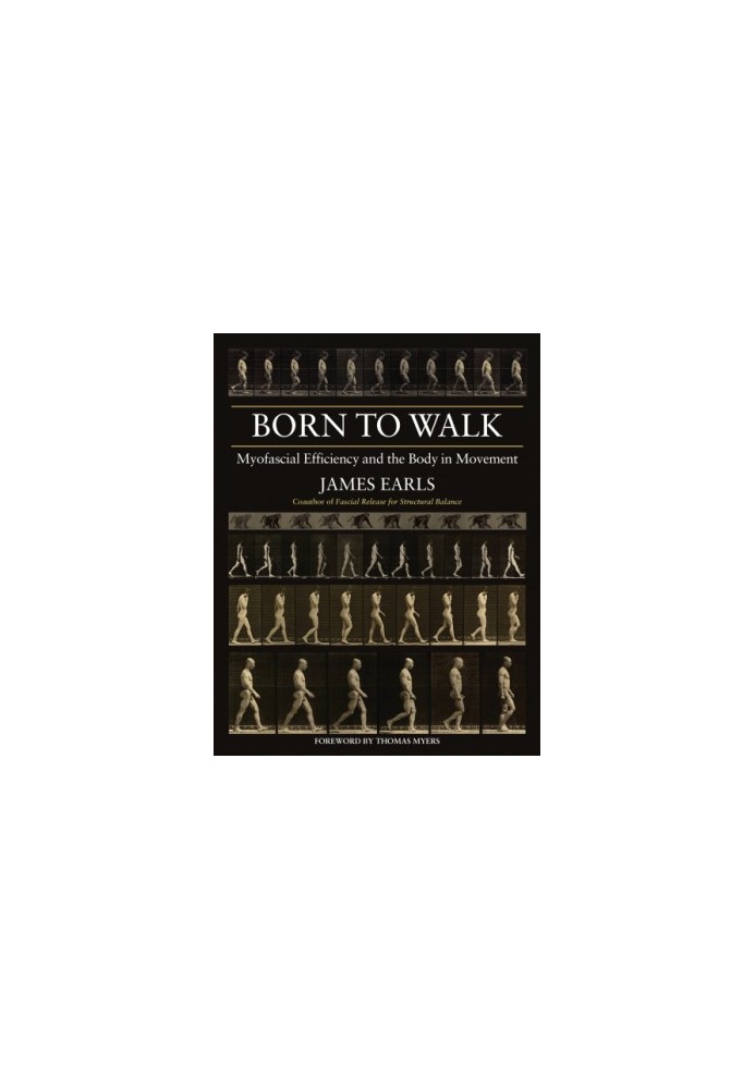 Born to walk: myofascial efficiency and the body in movement