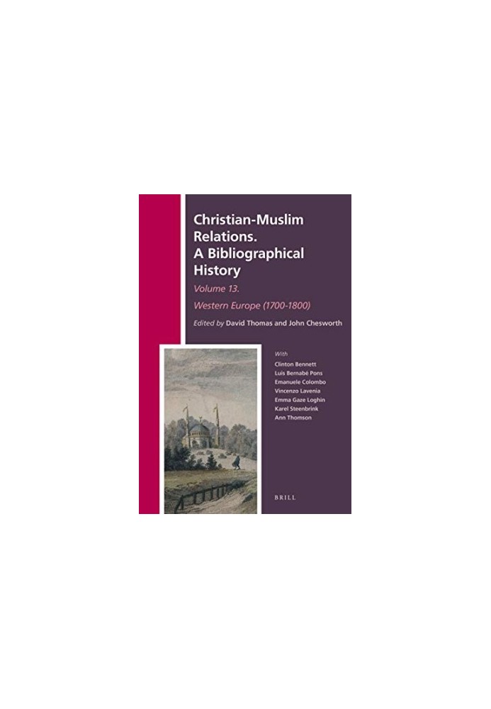 Christian-Muslim Relations. A Bibliographical History Volume 13 Western Europe (1700-1800) (History of Christian-Muslim Relat