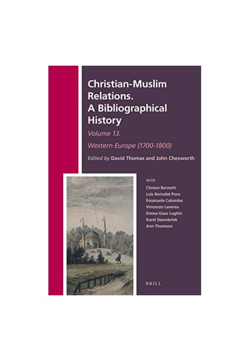 Christian-Muslim Relations. A Bibliographical History Volume 13 Western Europe (1700-1800) (History of Christian-Muslim Relat