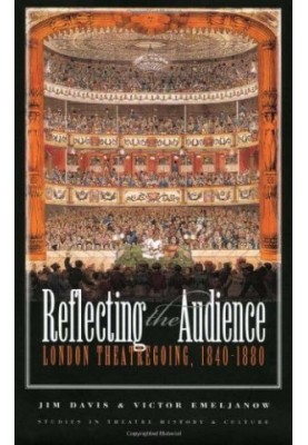 Reflecting the Audience: London Theatregoing, 1840-1880 (Studies Theatre Hist & Culture)