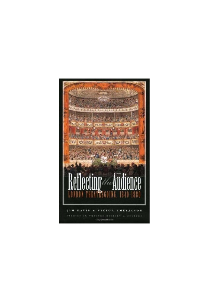 Reflecting the Audience: London Theatregoing, 1840-1880 (Studies Theatre Hist & Culture)