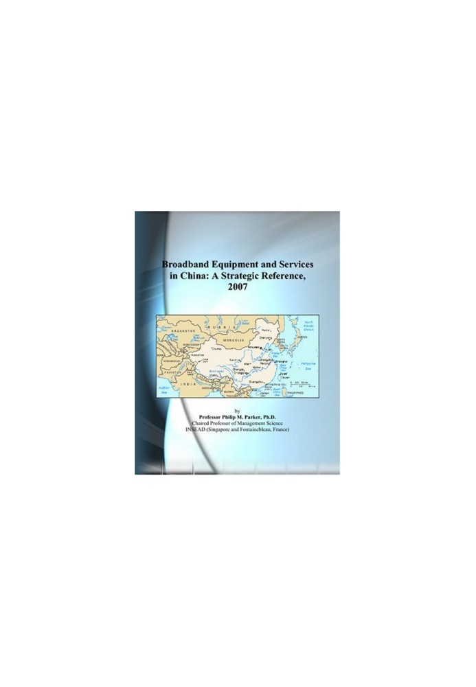 Broadband Equipment and Services in China: A Strategic Reference, 2007