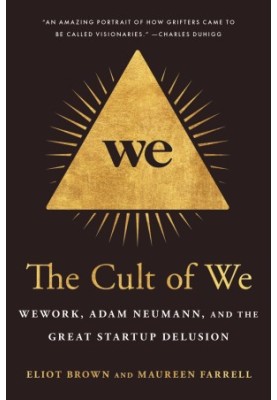The Cult of We: Wework, Adam Neumann, and the Great Startup Delusion