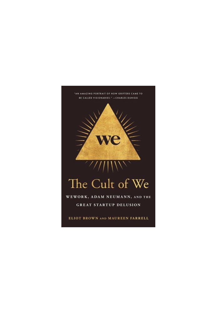 The Cult of We: Wework, Adam Neumann, and the Great Startup Delusion
