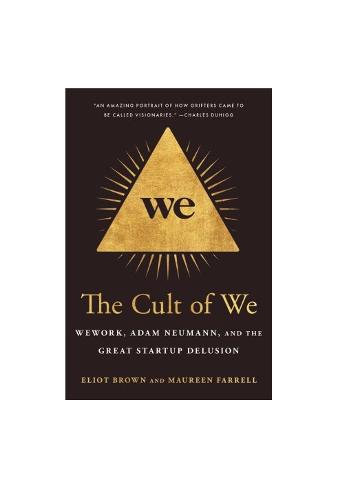 The Cult of We: Wework, Adam Neumann, and the Great Startup Delusion