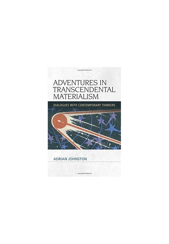 Adventures in transcendental materialism : dialogues with contemporary thinkers