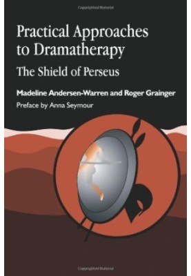 Practical Approaches to Dramatherapy: The Shield of Perseus