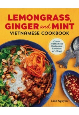 Lemongrass, Ginger and Mint Vietnamese Cookbook: Classic Vietnamese Street Food Made at Home