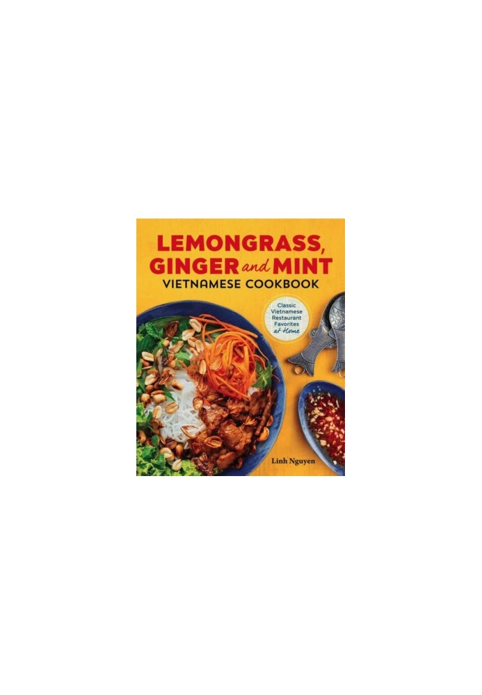 Lemongrass, Ginger and Mint Vietnamese Cookbook: Classic Vietnamese Street Food Made at Home