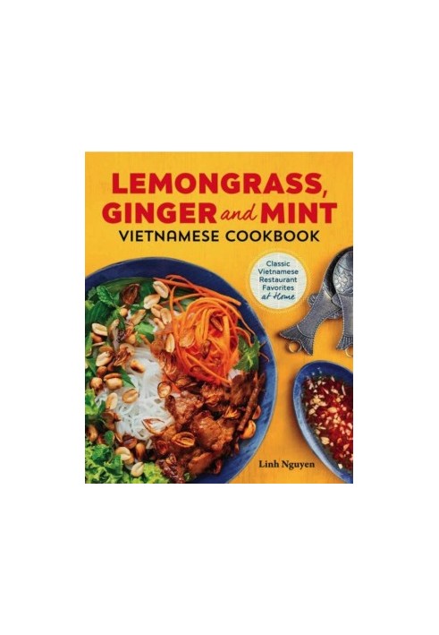 Lemongrass, Ginger and Mint Vietnamese Cookbook: Classic Vietnamese Street Food Made at Home
