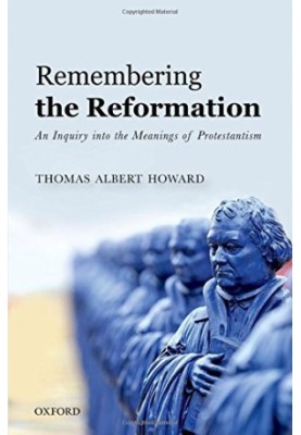 Remembering the Reformation. An inquiry into the meanings of Protestantism