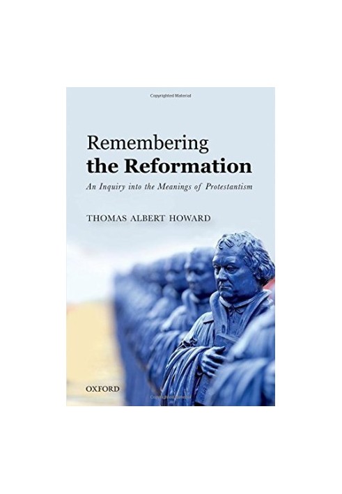 Remembering the Reformation. An inquiry into the meanings of Protestantism