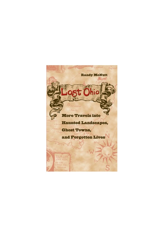 Lost Ohio · More Travels Into Haunted Landscapes, Ghost Towns, and Forgotten Lives