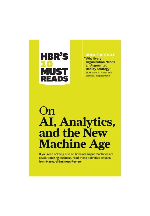 HBR's 10 Must Reads on AI, Analytics, and the New Machine Age (with bonus article "Why Every Company Needs an Augmented Reali