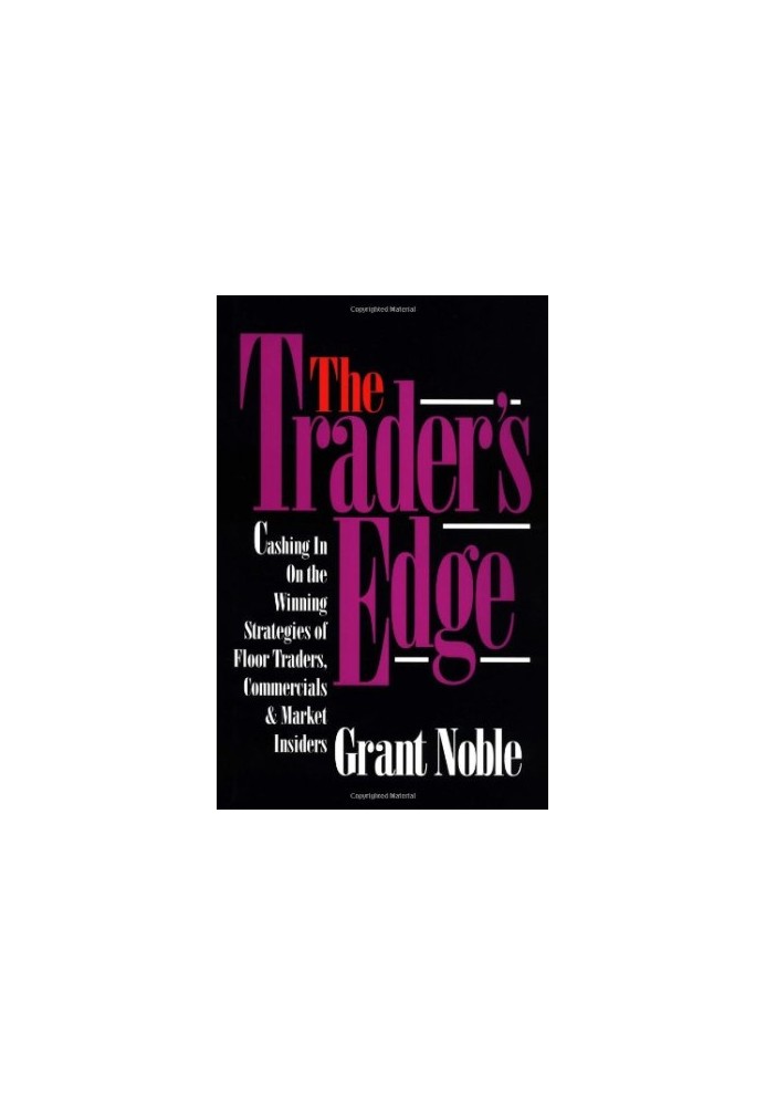 The Trader's Edge: Cashing in on the Winning Strategies of Floor Traders, Commercial and Market Traders