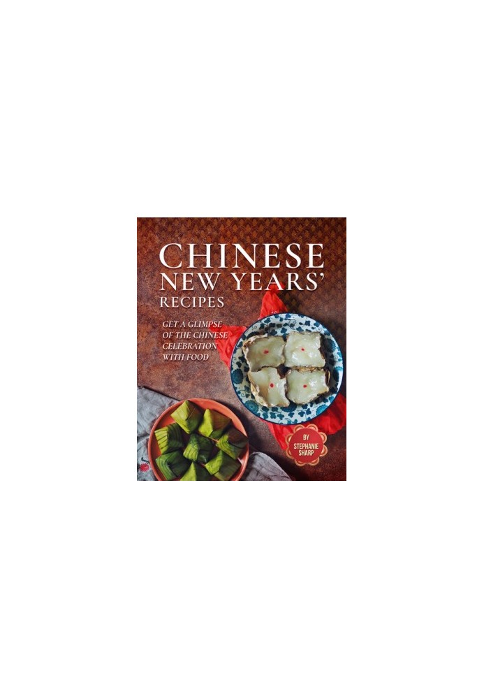Chinese New Years' Recipes: Get A Glimpse of The Chinese Celebration with Food